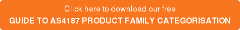 Click here to download our free GUIDE TO AS4187 PRODUCT FAMILY CATEGORISATION